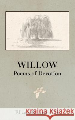 Willow: Poems of Devotion Elizabeth Anne Hin Sarla Vasiliki Joy Matsumura 9780692582787 Issa Press
