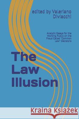 The Law Illusion: Analytic Essays for the Working Public on the Fraud Called 