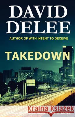 Takedown: A Grace deHaviland Bounty Hunter Novel Delee, David 9780692583333 Dark Road Publishing