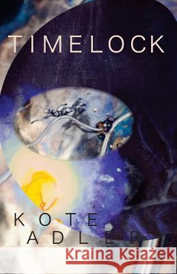 Timelock Kote T. Adler 9780692583357