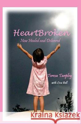 HeartBroken: Now Healed and Delivered Bell, Lisa A. 9780692583739 Radical Women