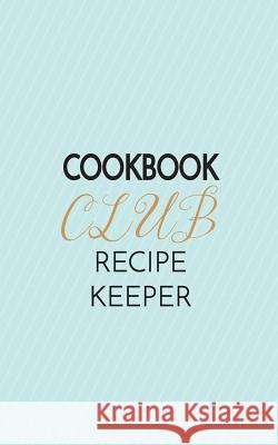 Cookbook Club Recipe Keeper Natalie Marie Collins 9780692584767 Topanga Publishing