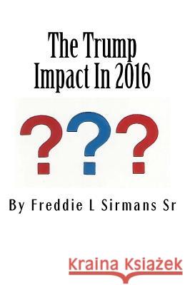 The Trump Impact In 2016 Sirmans Sr, Freddie L. 9780692585269