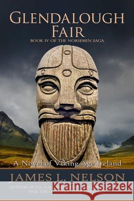 Glendalough Fair: A Novel of Viking Age Ireland James L. Nelson 9780692585450 Fore Topsail Press