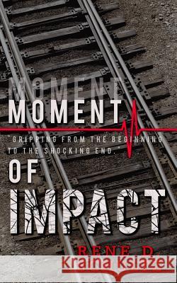 Moment of Impact Rene D. Schultz Lindsay Schultz 9780692586501 Rene D. Schultz