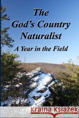 The God's Country Naturalist: A Year in the Field Kevin Starner 9780692586747 Kevin Starner