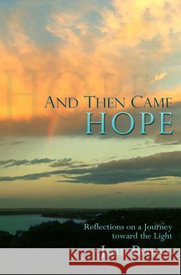 And Then Came Hope: Reflections on a Journey toward the Light Brown, Joan 9780692586914 Sunrisepress