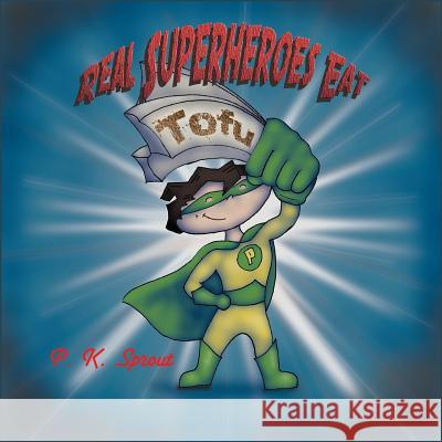 Real Superheroes Eat Tofu P. K. Sprout 9780692587270