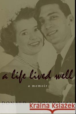 A Life Lived Well: A Memoir MR Donald C. Rosenthal 9780692587478 Donald C. Rosenthal