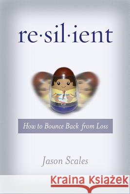 Resilient: How to Bounce Back from Loss Jason Scales 9780692588154