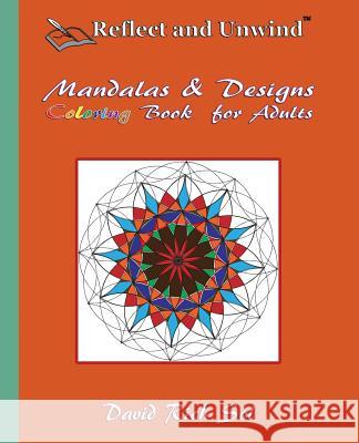 Reflect and Unwind Mandalas & Designs Coloring Book for Adults: Adult Coloring Book with 30 Beautiful Mandalas and Detailed Designs to Relax, Reflect David Rich Sol 9780692589991