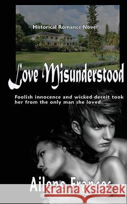 Love Misunderstood Ailene Frances 9780692590003 Earth Wise Books