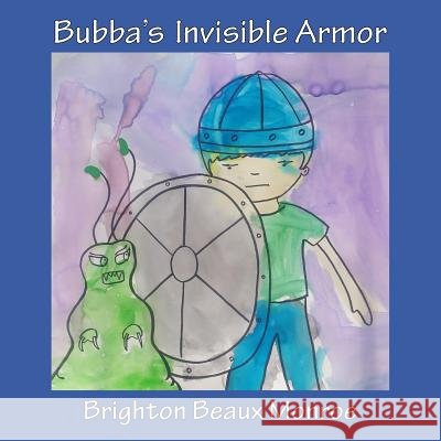 Bubba's Invisible Armor Trina and Brighton Monroe Trina and Brighton Monroe 9780692590324