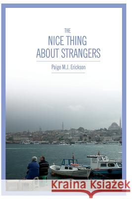The Nice Thing About Strangers Erickson, Paige M. J. 9780692590782 Pmj-Ntas Press