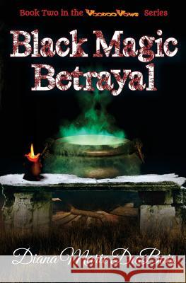 Black Magic Betrayal: Voodoo Vows Book 2 Diana Marie DuBois 9780692590997 Three Danes Publishing LLC