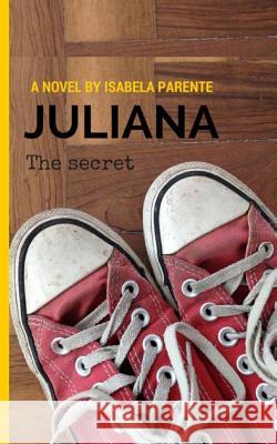 Juliana: The Secret Isabela Parente Lucy Ashmore 9780692591260 Labiata Books