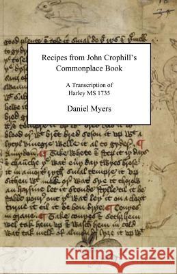 Recipes from John Crophill's Commonplace Book Daniel Myers 9780692591734 Blackspoon Press