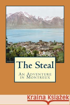 The Steal: An Adventure in Montreux Kunal Mohanlal 9780692591826