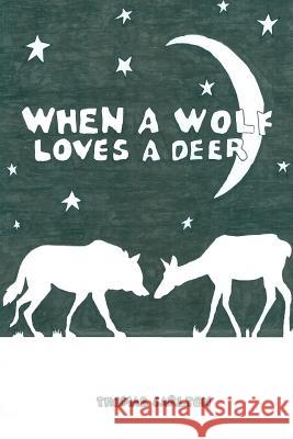 When A Wolf Loves A Deer Carlton, Thomas 9780692592687 Panopticon Press