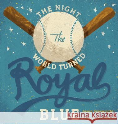 The Night the World Turned Royal Blue Jason Sivewright Kristen Howdeshell Kevin Howdeshell 9780692592755