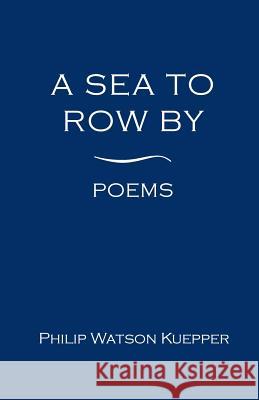 A Sea To Row By: Poems Buckhorn, Goran R. 9780692592908