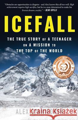 Icefall: The True Story of a Teenager on a Mission to the Top of the World Alex Staniforth 9780692594148 Coventry House Publishing
