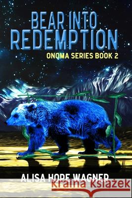 Bear into Redemption Alisa Hope Wagner 9780692594193 Alisa Hope Wagner