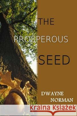 The Prosperous Seed Dwayne Norman 9780692594216