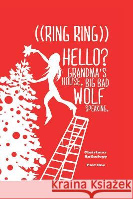 ((Ring Ring)) Hello? Grandms'a House. Big Bad Wolf Speaking.: A Christmas Anthology #1 Sue a. Veryser Laura Veryser Angela Penny 9780692594278