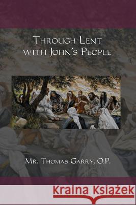 Through Lent with John's People MR Thomas Garr 9780692595121 DNS Technology Consultants, Inc.