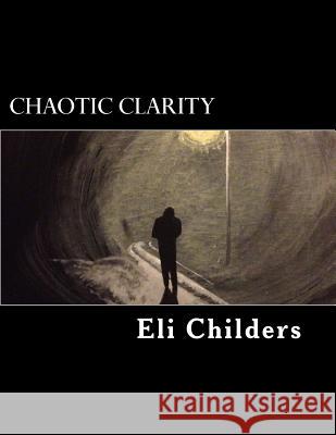 Chaotic Clarity MR Eli Robin Childers 9780692595343