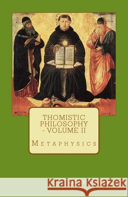 Thomistic Philosophy - Volume II: Metaphysics Henri Grenier 9780692595695