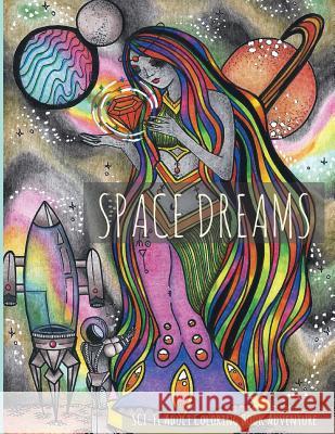 Space Dreams: Sci-Fi Adult Coloring Book Adventure Lightburst Media 9780692596005 Lightburst Media