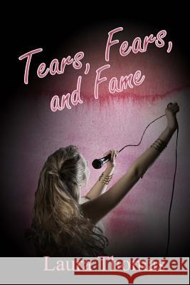 Tears, Fears, and Fame Laura Thomas 9780692596692 Dancing with Bear Publishing