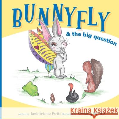 Bunnyfly & the Big Question Tania-Brianne Peritz-Fox, Kimberly Nicholls 9780692598238 Tania-Brianne Peritz