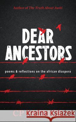 Dear Ancestors: poems & reflections on the african diaspora Patrick, Cp 9780692598429 Field Order Press