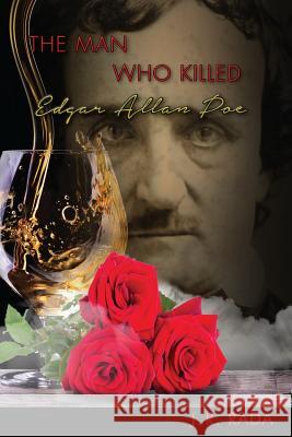 The Man Who Killed Edgar Allan Poe J. R. Rada 9780692598771 A I M Publishing Group