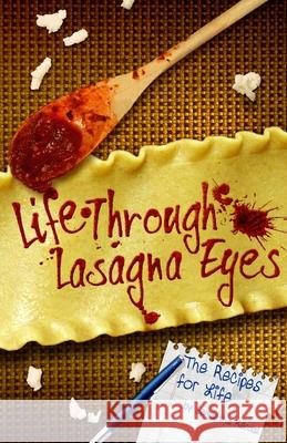 Life Through Lasagna Eyes: The Recipes For Life Benton, Felicia 9780692599037