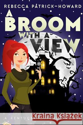 A Broom with a View: Liza Gets her Witch On Rebecca Patrick-Howard 9780692600030