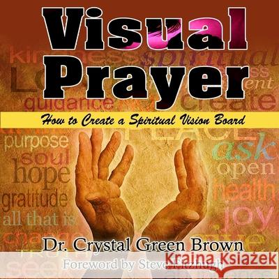 Visual Prayer: How to Create a Spiritual Vision Board Dr Crystal Green 9780692600924