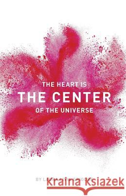 The Heart is the Center of the Universe Grigore, Laura Livia 9780692601594 Thought Catalog Books