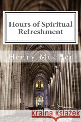 Hours of Spiritual Refreshment Henry Mueller 9780692601693