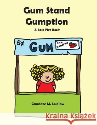 Gum Stand Gumption: A Base Five Book Candace M. Ludlow 9780692602058 Lessons by the Book