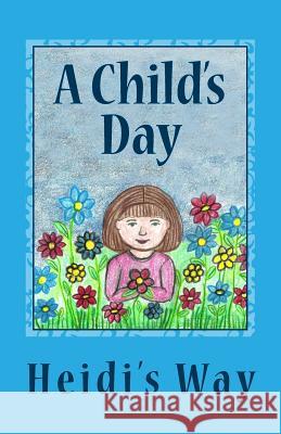 A Child's Day: Heidi's Way Nancy L. Bentley 9780692603819