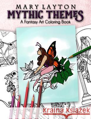 Mythic Themes: A Fantasy Art Coloring Book Mary Layton 9780692604618 Moon Maiden Books