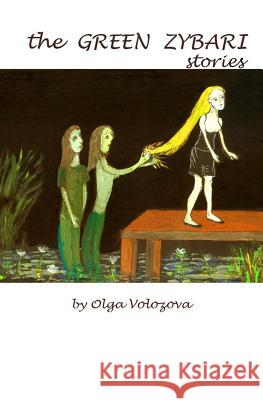The Green Zybari Stories Olga Volozova 9780692604663 Olga Volozova