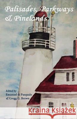 Palisades, Parkways & Pinelands: An anthology of contemporary New Jersey poets Di Pasquale, Emanuel 9780692605219 Blast Press