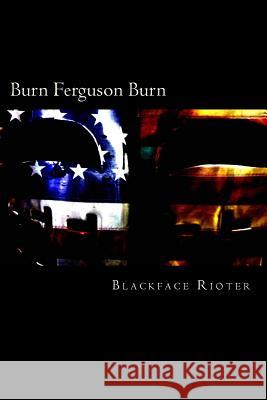 Burn, Ferguson, Burn!: Fun and Games Down Down at the Race Riots The Blackface Rioter 9780692606575 Morbidbooks