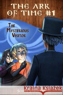 The Mysterious Visitor (The Ark of Time, Book 1) Rosenlund, Peter 9780692607756 Strobe Light Publishing