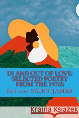 In and Out of Love: Selected Poetry from the 1970s Synthia Sain 9780692608029 Atelier Saint James